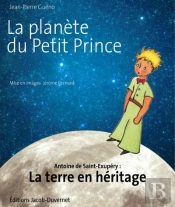 La Planete Du Petit Prince : Antoine De Saint-Exupery La Terre En Heritage