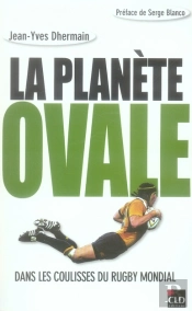 La Planète Ovale, Dans Les Coulisses Du Rugby Mondial