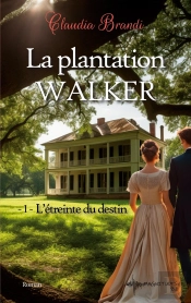 La Plantation Walker - 1. L'Étreinte Du Destin : Une Histoire D'Amour, De Complots Et De Vengeance Au 19e Siècle