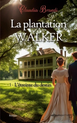 Bertrand.pt - La Plantation Walker - 1. L'Étreinte Du Destin : Une Histoire D'Amour, De Complots Et De Vengeance Au 19e Siècle