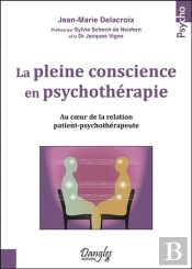 La Pleine Conscience En Psychothérapie ; Au Coeur De La Relation Patient-Psychothérapeute
