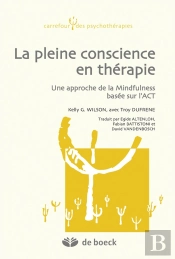 La Pleine Conscience En Thérapie ; Une Approche De La Mindfulness Basée Sur L'Act En Psychothérapie