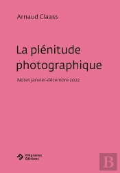 La Plénitude Photographique : Notes (Janvier-Décembre 2022)