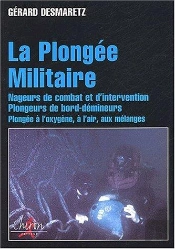 La Plongee Militaire - Nageurs De Combat Et D'Intervention, Plongeurs De Bord-Demineurs