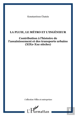 Bertrand.pt - La Pluie Le Metro Et L'Ingenieur ; Contribution A L'Histoire De L'Assainissement Des Transports Urbains