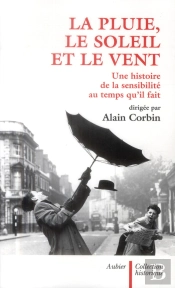 La Pluie, Le Soleil Et Le Vent ; Une Histoire De La Sensibilité Au Temps Qu'Il Fait