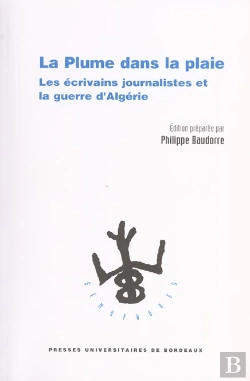Bertrand.pt - La Plume Dans La Plaie. Les Ecrivains Journalistes Et La Guerre D'Algerie