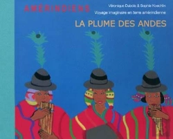 Bertrand.pt - La Plume Des Andes ; Voyage Imaginaire En Terre Amérindienne