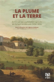 La Plume Et La Terre : Écrire Sur Son Exploitation Agricole En Europe Occidentale (1650-1850)