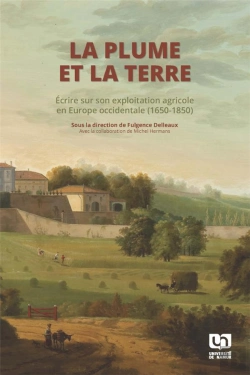 Bertrand.pt - La Plume Et La Terre : Écrire Sur Son Exploitation Agricole En Europe Occidentale (1650-1850)
