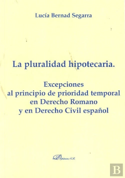 Bertrand.pt - La Pluralidad Hipotecaria. Excepciones Al Principio De Prioridad Temporal En Derecho Romano Y En Der