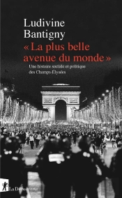 'La Plus Belle Avenue Du Monde' : Une Histoire Sociale Et Politique Des Champs-Élysées