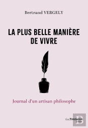 La Plus Belle Manière De Vivre : Journal D'Un Artisan Philosophe