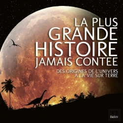Bertrand.pt - La Plus Grande Histoire Jamais Contée ; Des Origines De L'Univers À La Vie Sur Terre