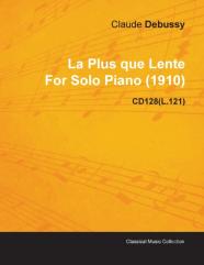 La Plus Que Lente By Claude Debussy For Solo Piano (1910) Cd128(L.121)