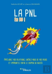 La Pnl En Bd ! Améliorez Vos Relations, Libérez-Vous De Vos Peurs Et Empruntez Enfin Le Chemin Du Succès