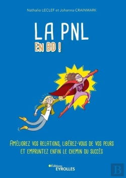 Bertrand.pt - La Pnl En Bd ! Améliorez Vos Relations, Libérez-Vous De Vos Peurs Et Empruntez Enfin Le Chemin Du Succès