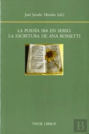 La Poesía Iba En Serio. La Escritura De Ana Rossetti