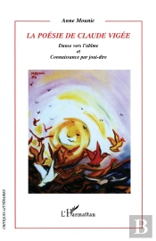 La Poesie De Claude Vigee ; Danse Vers L'Abime Et Connaissance Par Joui-Dire