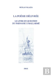 La Poésie Délivrée : Le Livre En Question Du Parnasse À Mallarmé