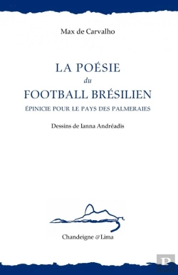 Bertrand.pt - La Poésie Du Football Brésilien : Epinicie Pour Le Pays Des Palmeraie