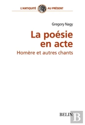 La Poésie En Acte ; Homère Et Autres Chants