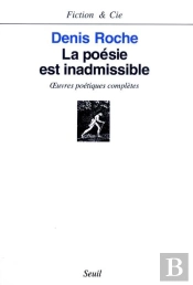 La Poésie Est Inadmissible ; Oeuvres Poétiques Complètes