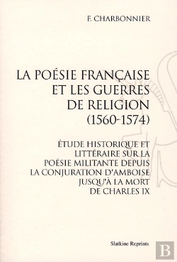 Bertrand.pt - La Poésie Française Et Les Guerres De Religion (1560-1574) ; Étude Historique Et Littéraire Sur La Poésie Militante Depuis La Conjuration D'Amboise Jusqu'À La Mort De Charles Ix
