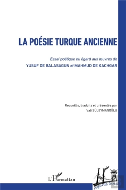 Bertrand.pt - La Poésie Turque Ancienne ; Essai Poétique Eu Egard Aux Oeuvres De Yusuf De Balasagun Et Mahmud De Kachgar