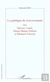 La Poetique De Renversement Chez Maryse Conde, Massa Makan Diabate Et Edouard Glissant