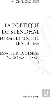 La Poétique De Stendhal ; Forme Et Société ; Le Sublime ; Essai Sur La Génèse Du Romantisme Tome 1
