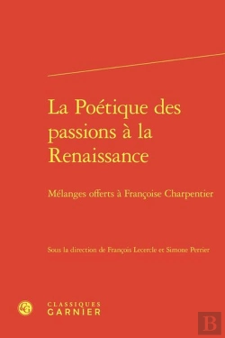 Bertrand.pt - La Poétique Des Passions À La Renaissance : Mélanges Offerts À Françoise Charpentier