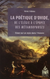 La Poétique D'Ovide, De L'Élégie À L'Épopée Des Métamorphoses ; Essai Sur Un Style Dans L'Histoire