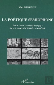 La Poetique Semiophone ; Etude Sur La Sonorite Du Langage Dans La Modernite Litteraire Et Musicale