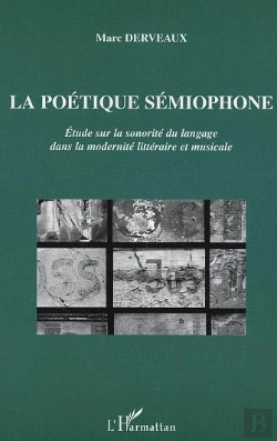 Bertrand.pt - La Poetique Semiophone ; Etude Sur La Sonorite Du Langage Dans La Modernite Litteraire Et Musicale