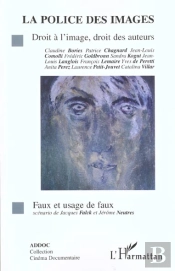 La Police Des Images ; Droit A L'Image Droit Des Auteurs ; Faux Et Usage De Faux