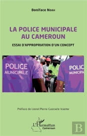 La Police Municipale Au Cameroun : Essai D'Appropriation D'Un Concept