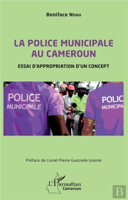 Bertrand.pt - La Police Municipale Au Cameroun : Essai D'Appropriation D'Un Concept