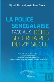 La Police Sénégalaise Face Aux Défis Sécuritaires Du 21e Siècle