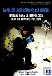 La Policía Local Como Policía Judicial: Manual Para La Inspección Ocular Técnico-Policial. 2a Edició