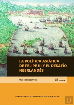 Bertrand.pt - La Politica Asiatica De Felipe Iii Y El Desafio Neerlandes