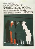 La Política De Solidaridad Social. Bases Sociales Del Estado De Bienestar Europeo 1875-1975