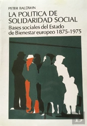 La Política De Solidaridad Social. Bases Sociales Del Estado De Bienestar Europeo 1875-1975