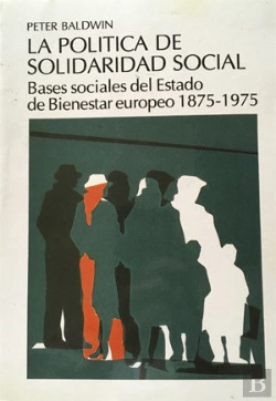 Bertrand.pt - La Política De Solidaridad Social. Bases Sociales Del Estado De Bienestar Europeo 1875-1975