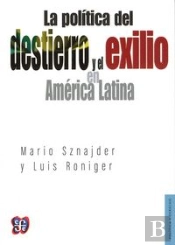 La Politica Del Destierro Y El Exilio En America Latina 