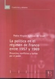 La Politica En El Regimen De Franco Entre 1957 Y 1969 Proyectos Conflictos Y Luchas Por El Poder