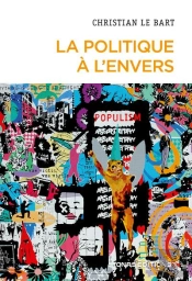 La Politique À L'Envers : Essai Sur Le Déclin De L'Autonomie Du Champ Politique