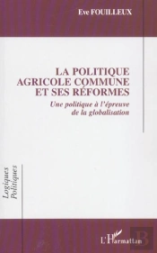 La Politique Agricole Commune Et Ses Reformes ; Une Politique A L'Epreuve De La Globalisation