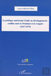 La Politique Americaine D'Aide Au Developpement ; Conflits Entre Le President Et Le Congres 1947-1979