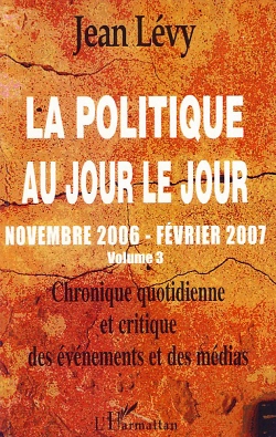 Bertrand.pt - La Politique Au Jour Le Jour T.3 ; Novembre 2006 - Février 2007